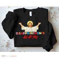 Disappointments All Of You Jesus Sarcastic Humor Saying Sweatshirt thumb 2