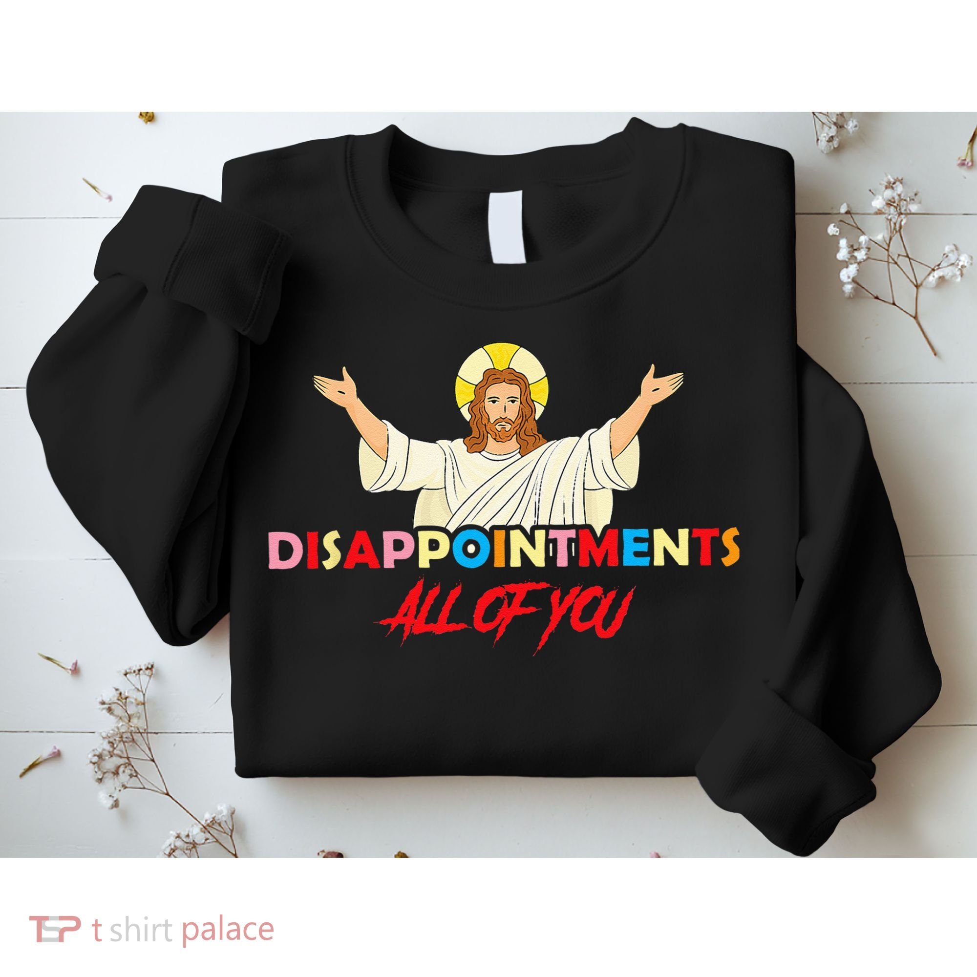 Disappointments All Of You Jesus Sarcastic Humor Saying Sweatshirt