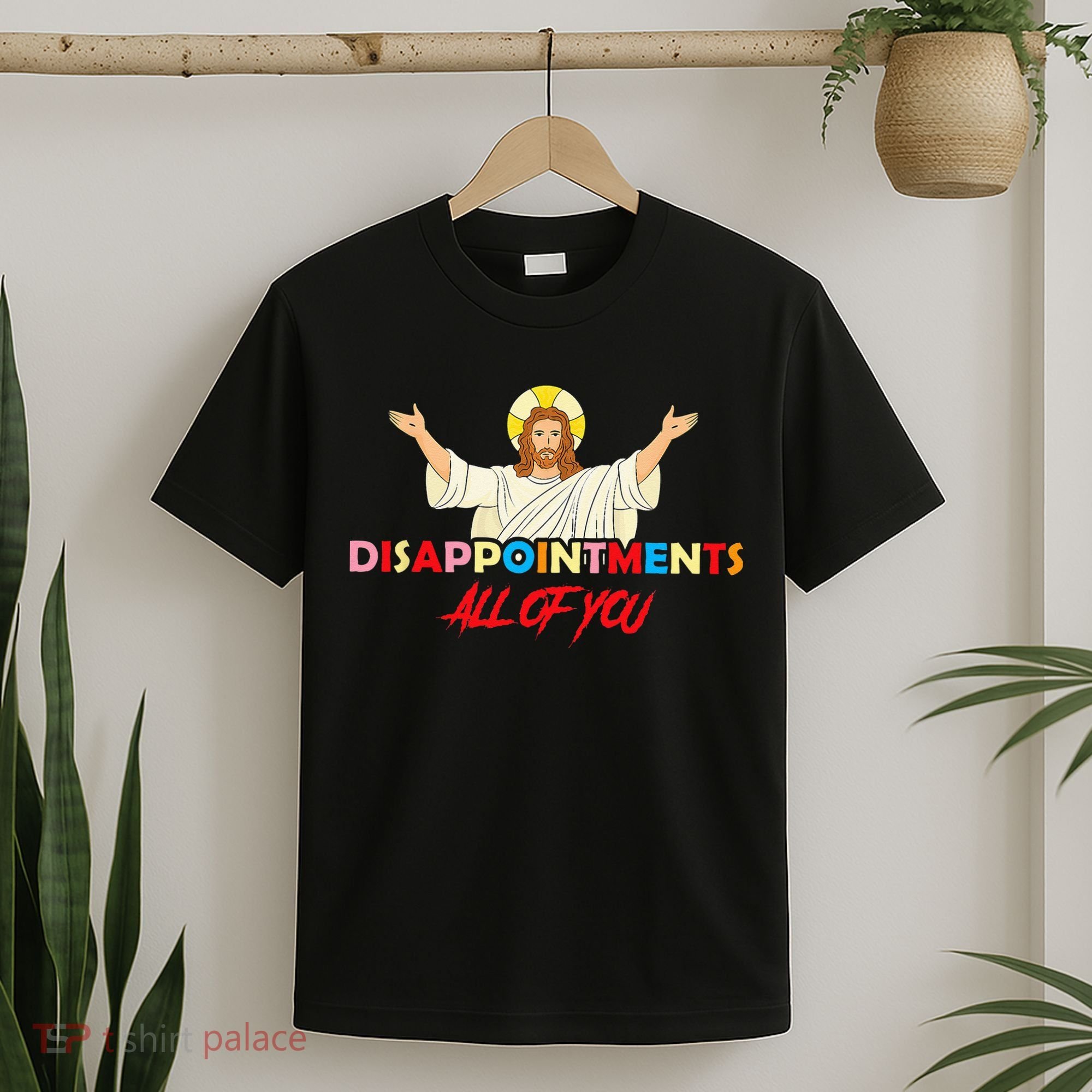 Disappointments All Of You Jesus Sarcastic Humor Saying T-Shirt