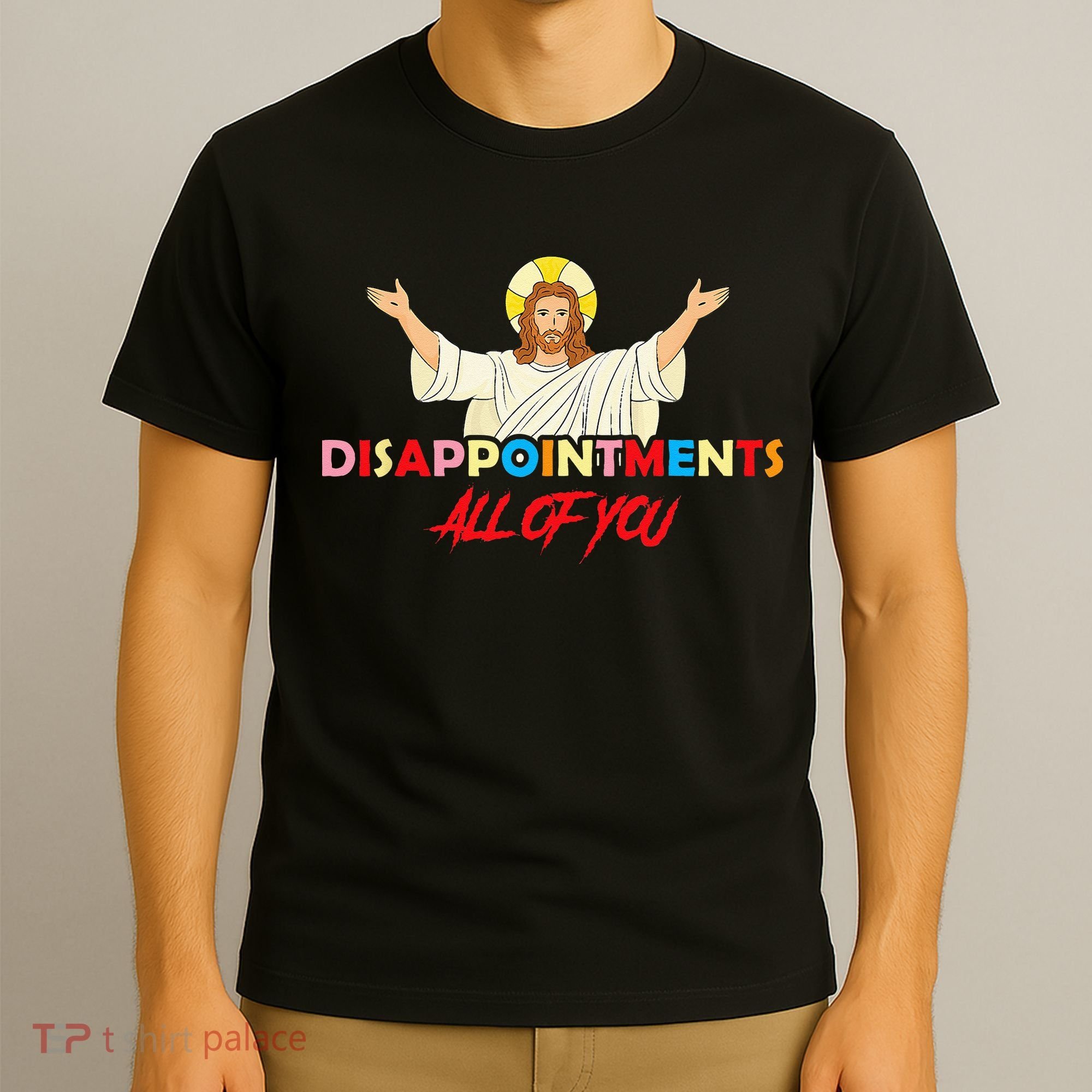 Disappointments All Of You Jesus Sarcastic Humor Saying T-Shirt