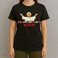 Disappointments All Of You Jesus Sarcastic Humor Saying T-Shirt thumb 4