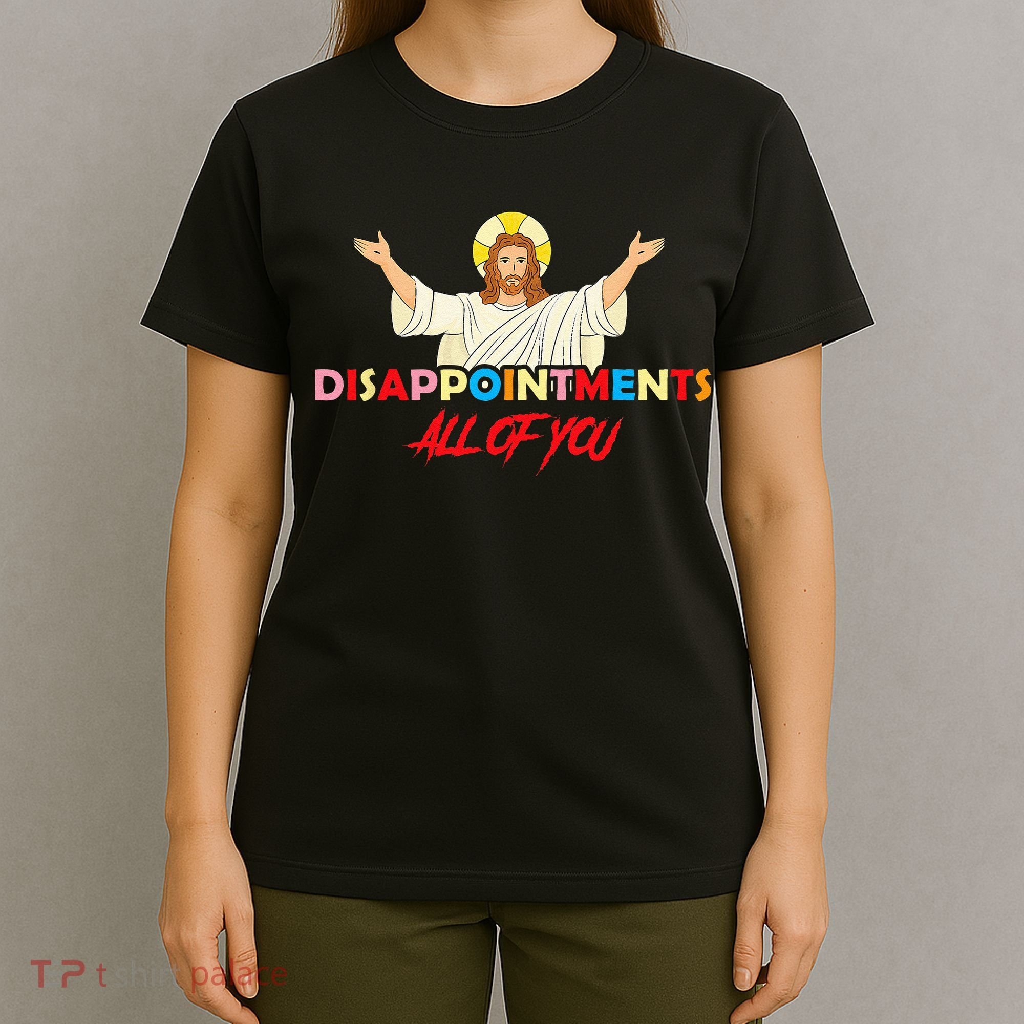 Disappointments All Of You Jesus Sarcastic Humor Saying T-Shirt