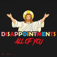 Disappointments All Of You Jesus Sarcastic Humor Saying T-Shirt thumb 7