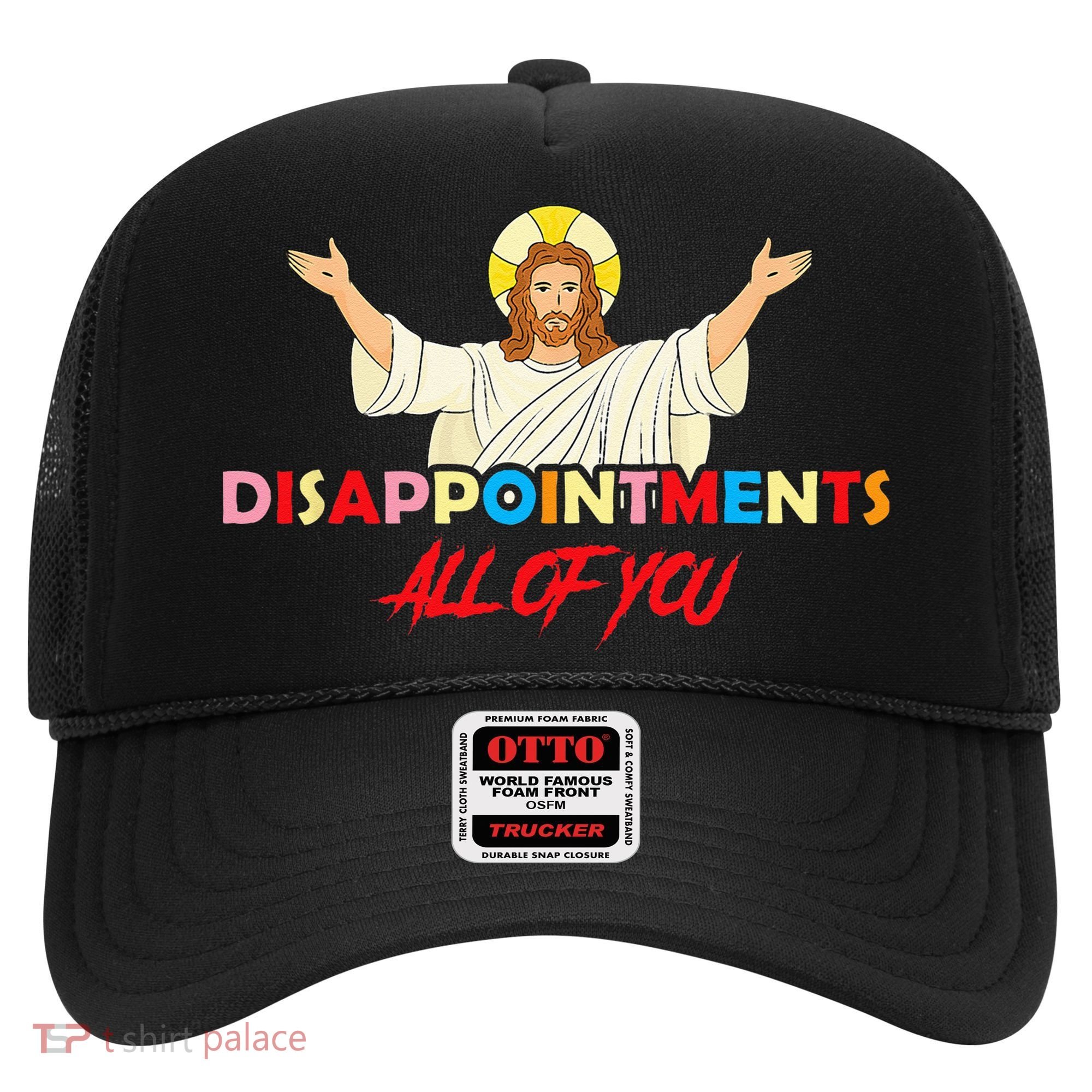 Disappointments All Of You Jesus Sarcastic Humor Saying Hat