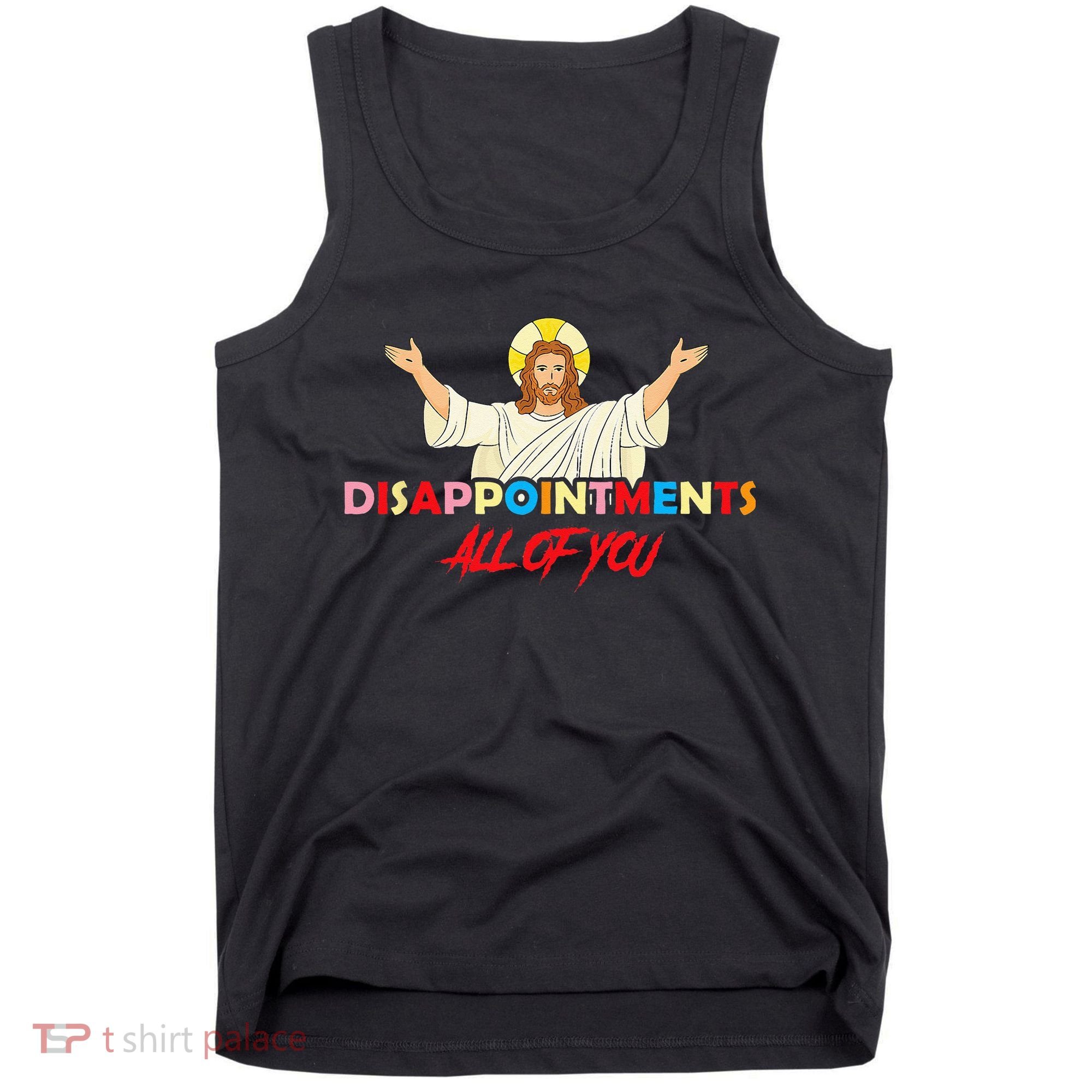 Disappointments All Of You Jesus Sarcastic Humor Saying Tank Top