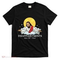 Disappointments All Of You Jesus God Sarcastic Humor T-Shirt thumb 0