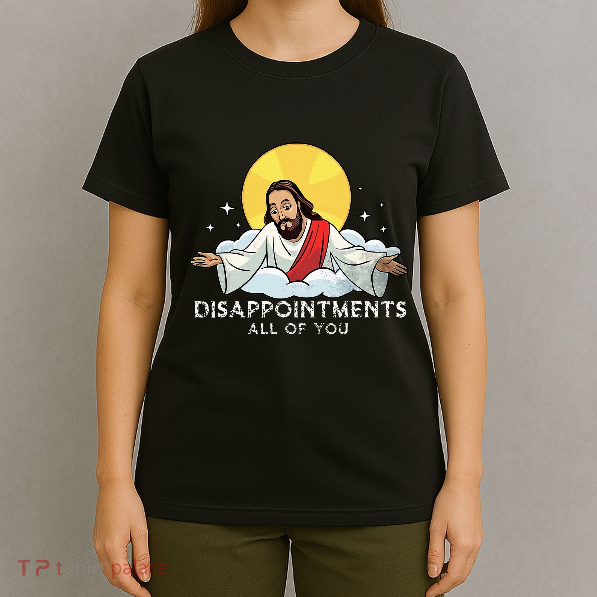 Disappointments All Of You Jesus God Sarcastic Humor T-Shirt