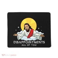 Disappointments All Of You Jesus God Sarcastic Humor Mousepad thumb 0