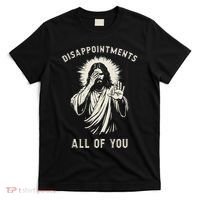 Disappointments All Of You Funny Sarcastic Jesus Christian T-Shirt thumb 0