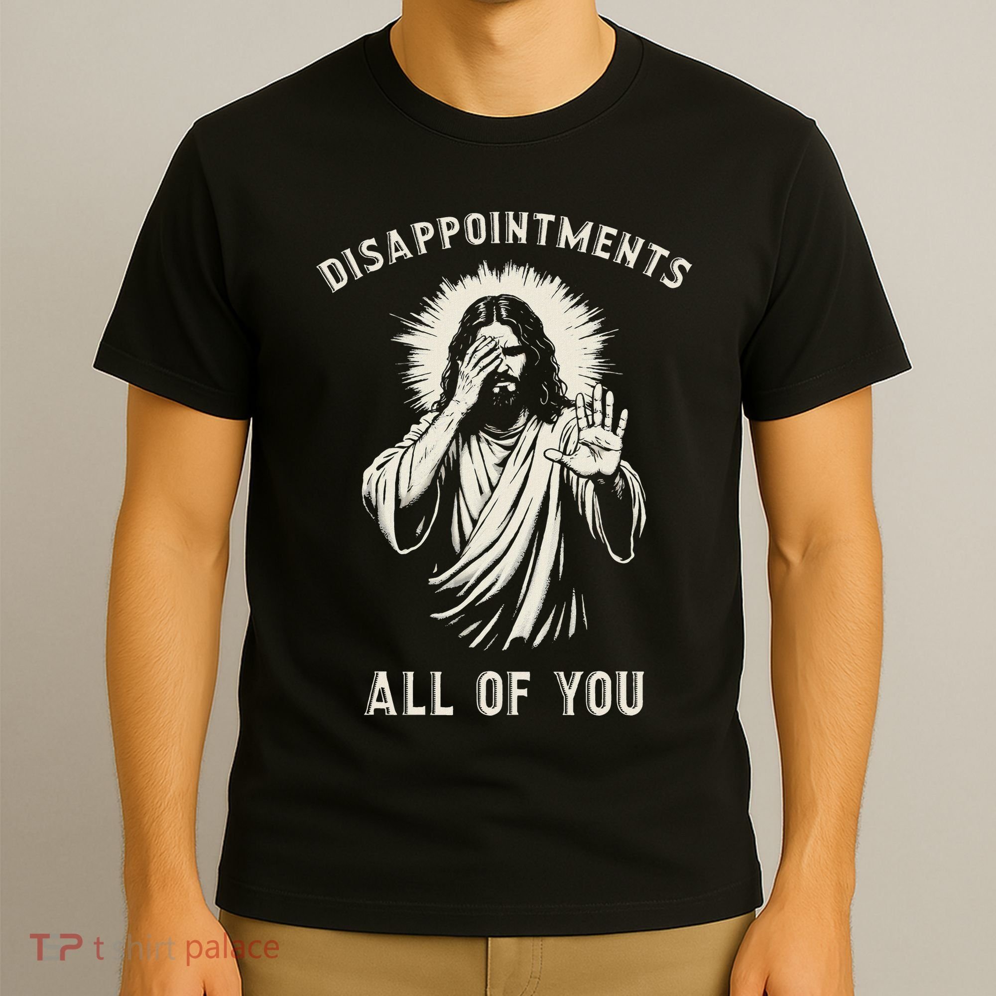 Disappointments All Of You Funny Sarcastic Jesus Christian T-Shirt