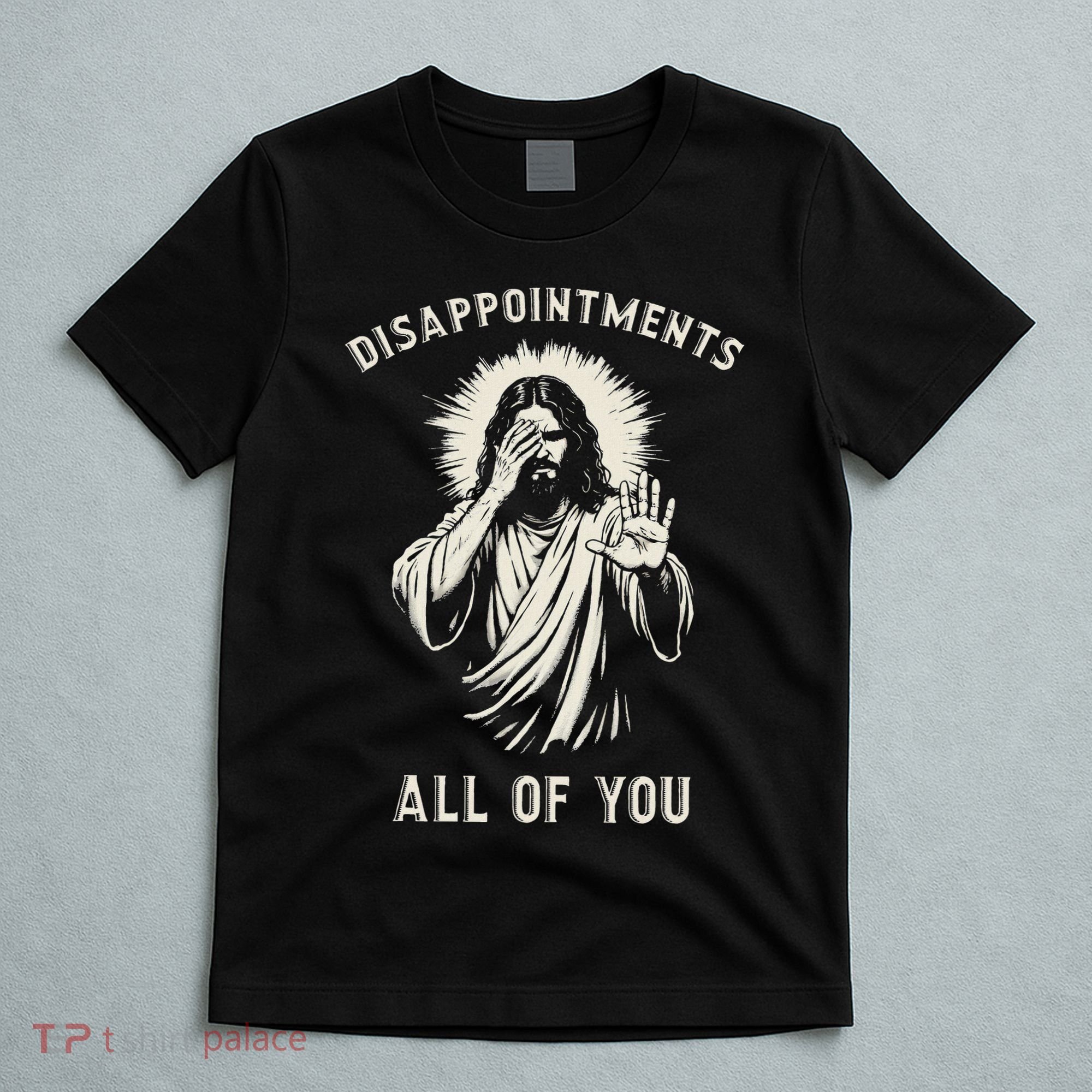 Disappointments All Of You Funny Sarcastic Jesus Christian T-Shirt