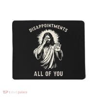Disappointments All Of You Funny Sarcastic Jesus Christian Mousepad thumb 0