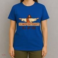 Disappointments All Of You Jesus Sarcastic Humor Love Gift T-Shirt thumb 4