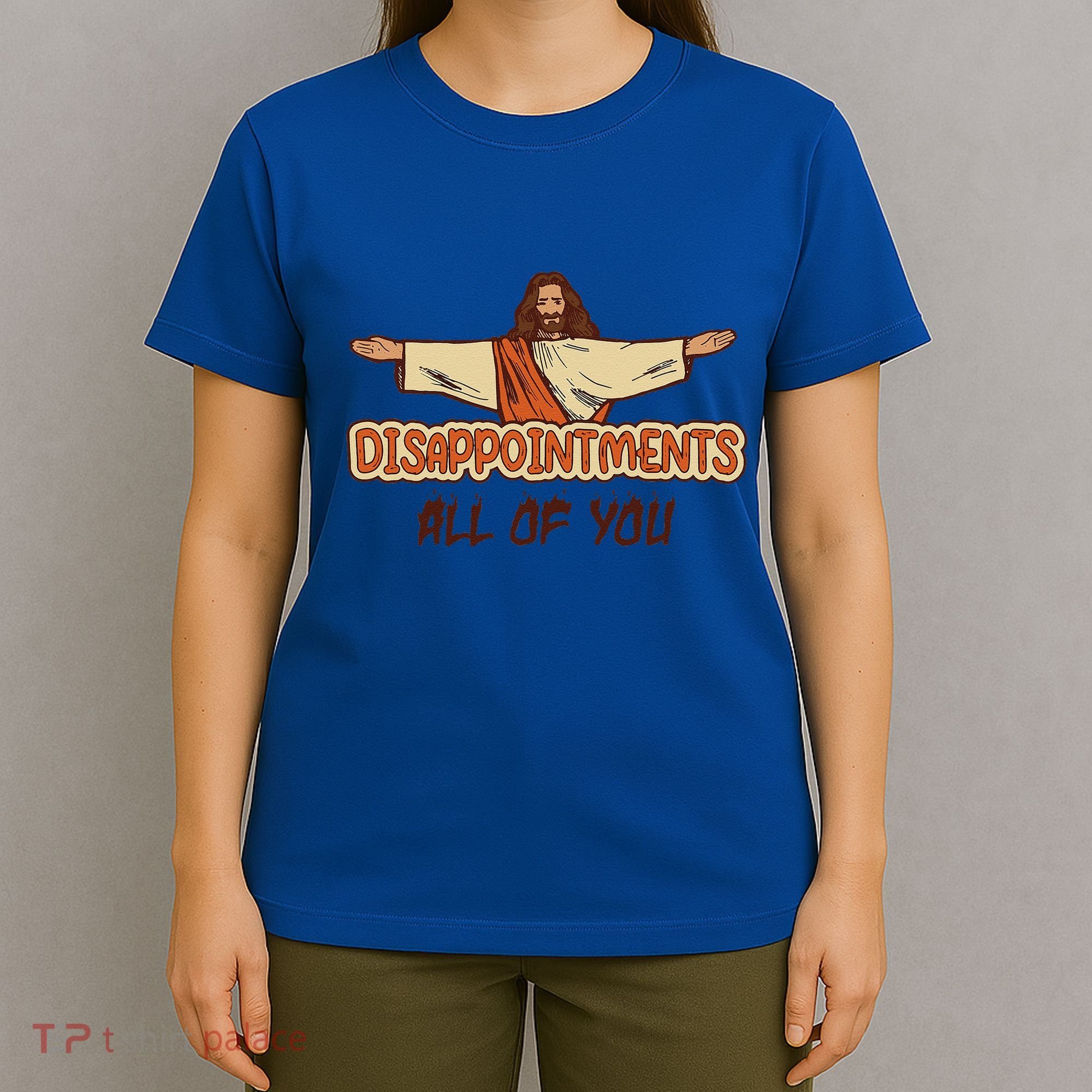 Disappointments All Of You Jesus Sarcastic Humor Love Gift T-Shirt