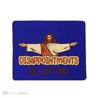 Disappointments All Of You Jesus Sarcastic Humor Love Gift Mousepad thumb 0