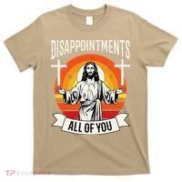 Disappointments All Of You Jesus Christian Jesus God Beliefs T-Shirt thumb 0