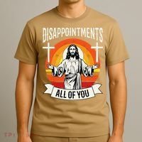 Disappointments All Of You Jesus Christian Jesus God Beliefs T-Shirt thumb 3