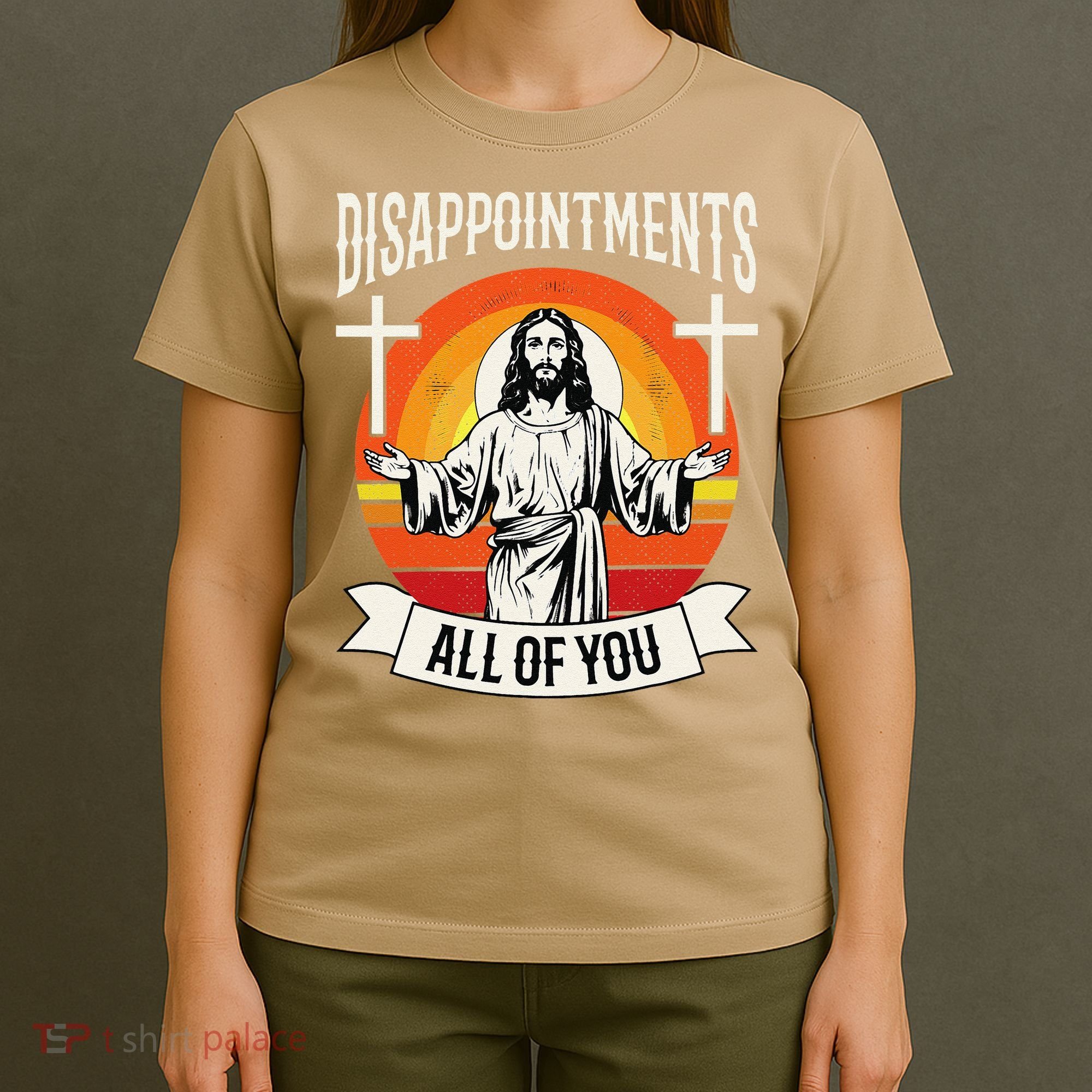 Disappointments All Of You Jesus Christian Jesus God Beliefs T-Shirt