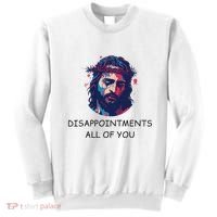 Disappointments All Of You Jesus Funny Sarcastic Christian Sweatshirt thumb 0