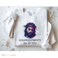 Disappointments All Of You Jesus Funny Sarcastic Christian Sweatshirt thumb 2
