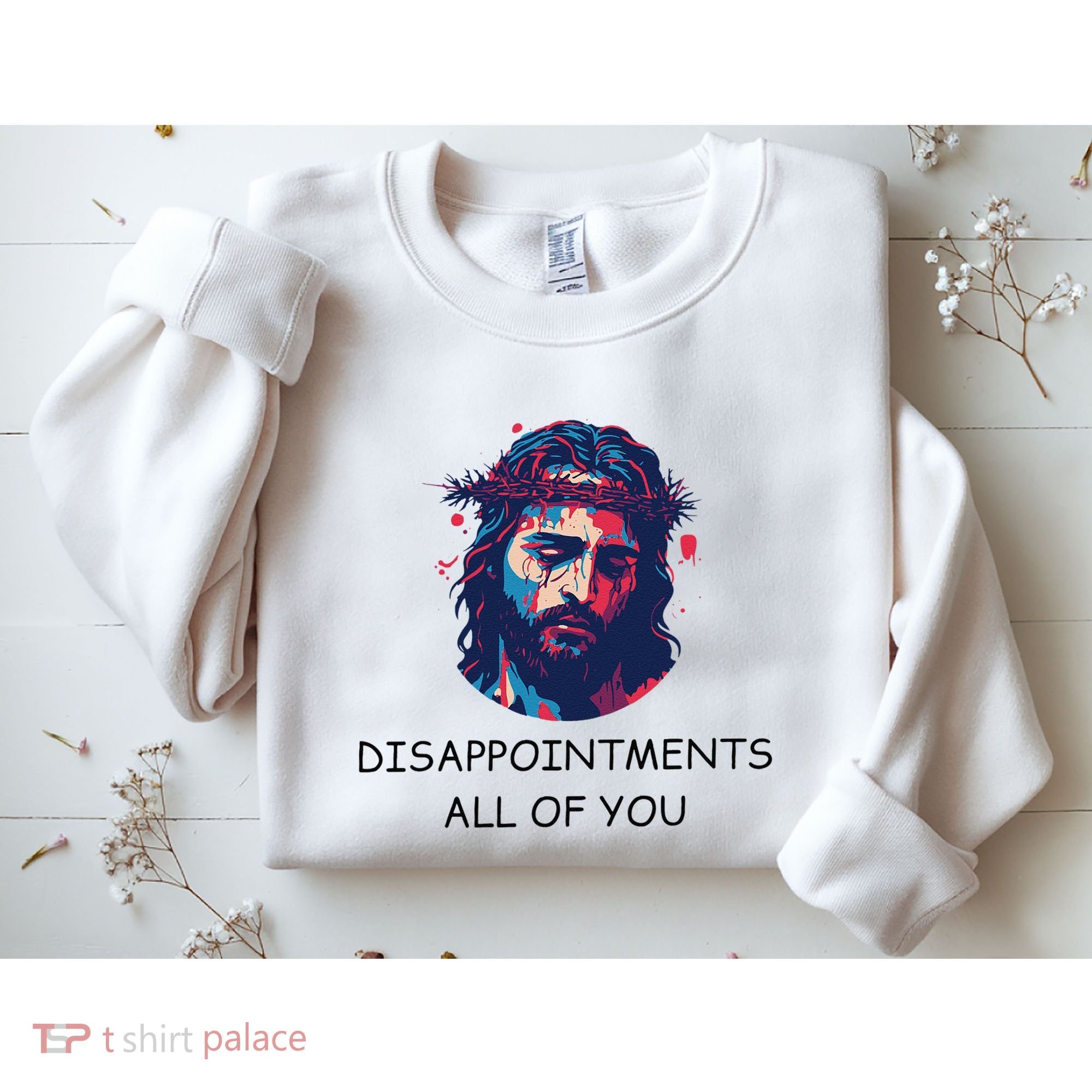 Disappointments All Of You Jesus Funny Sarcastic Christian Sweatshirt