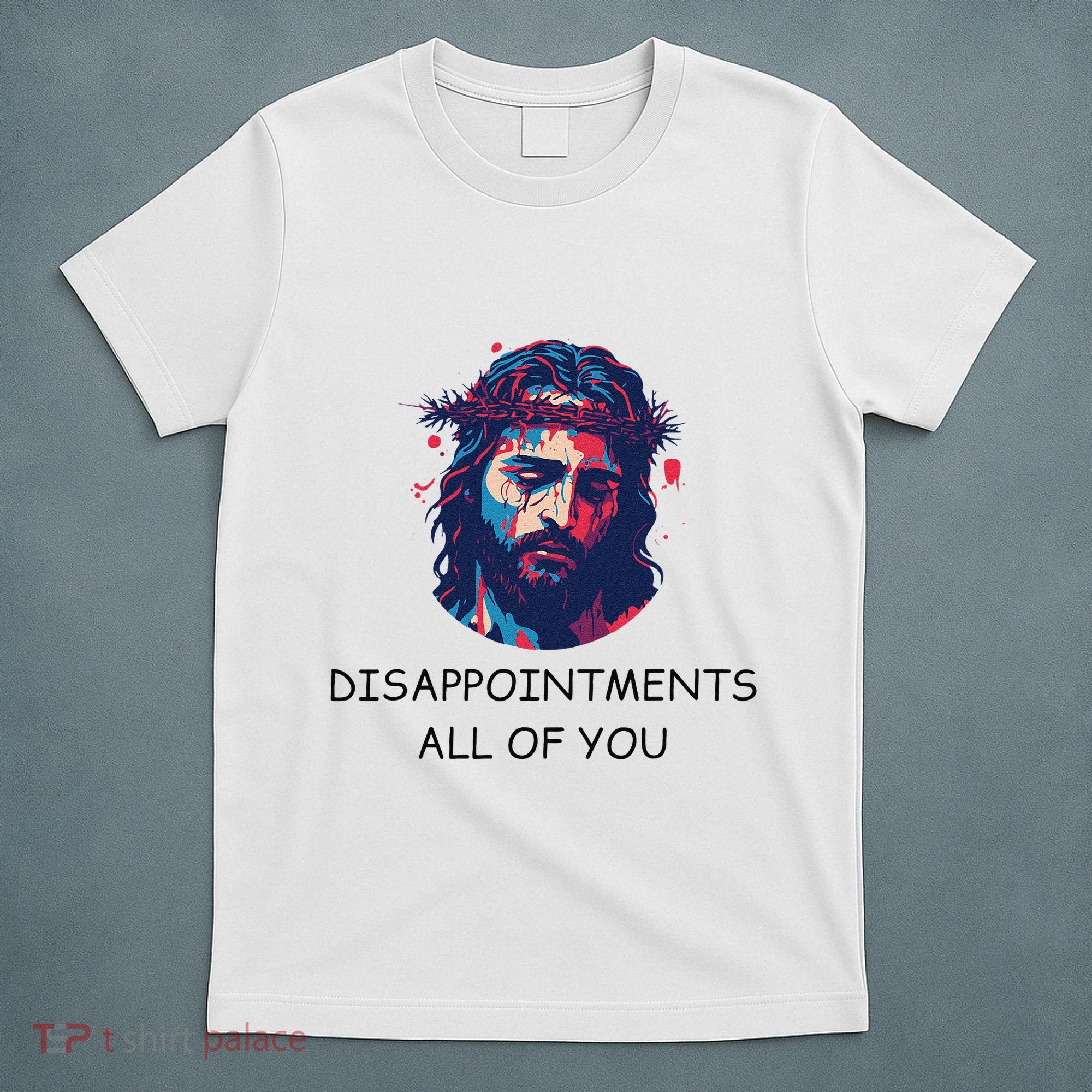 Disappointments All Of You Jesus Funny Sarcastic Christian T-Shirt