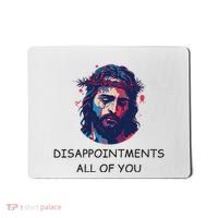 Disappointments All Of You Jesus Funny Sarcastic Christian Mousepad thumb 0