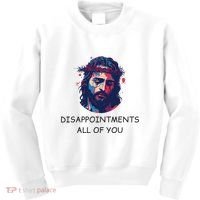 Disappointments All Of You Jesus Funny Sarcastic Christian Kids Sweatshirt thumb 0