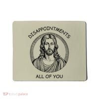 Disappointments All Of You Jesus Funny Sarcastic Christian Mousepad thumb 0