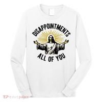 Disappointments All Of You Jesus Long Sleeve Shirt thumb 0