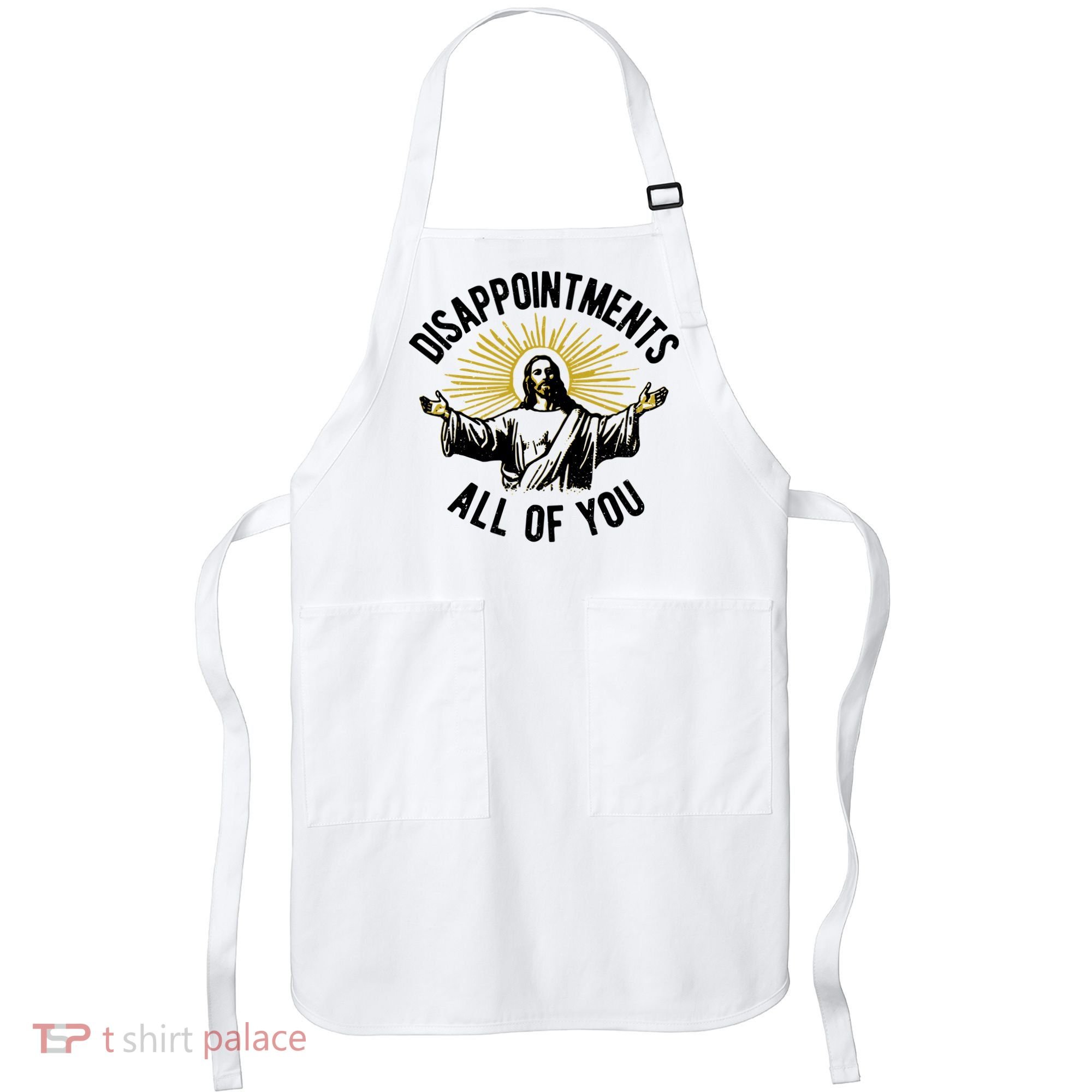 Disappointments All Of You Jesus Apron
