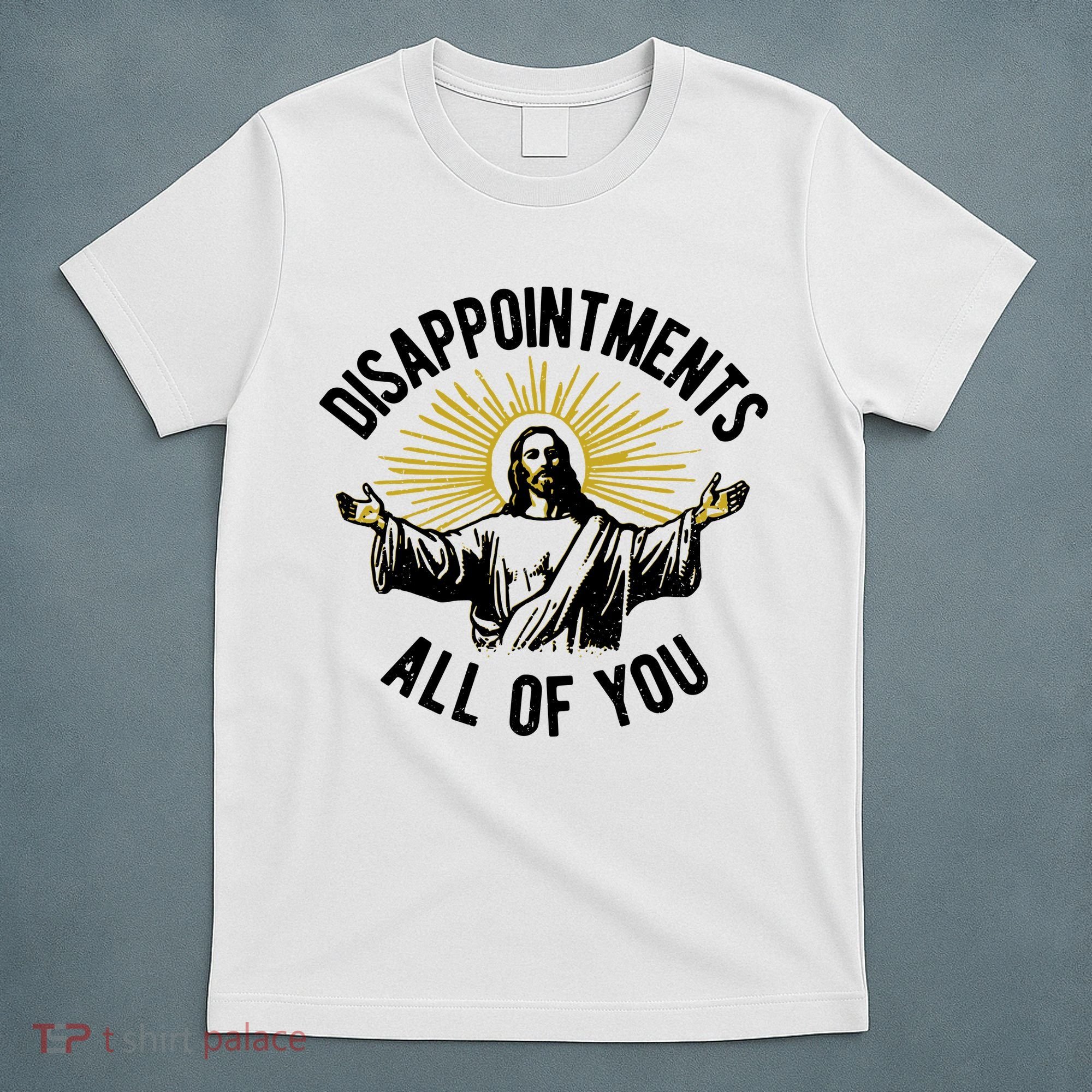 Disappointments All Of You Jesus T-Shirt