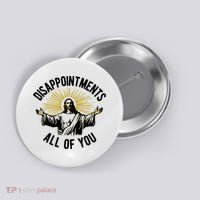 Disappointments All Of You Jesus Button thumb 0