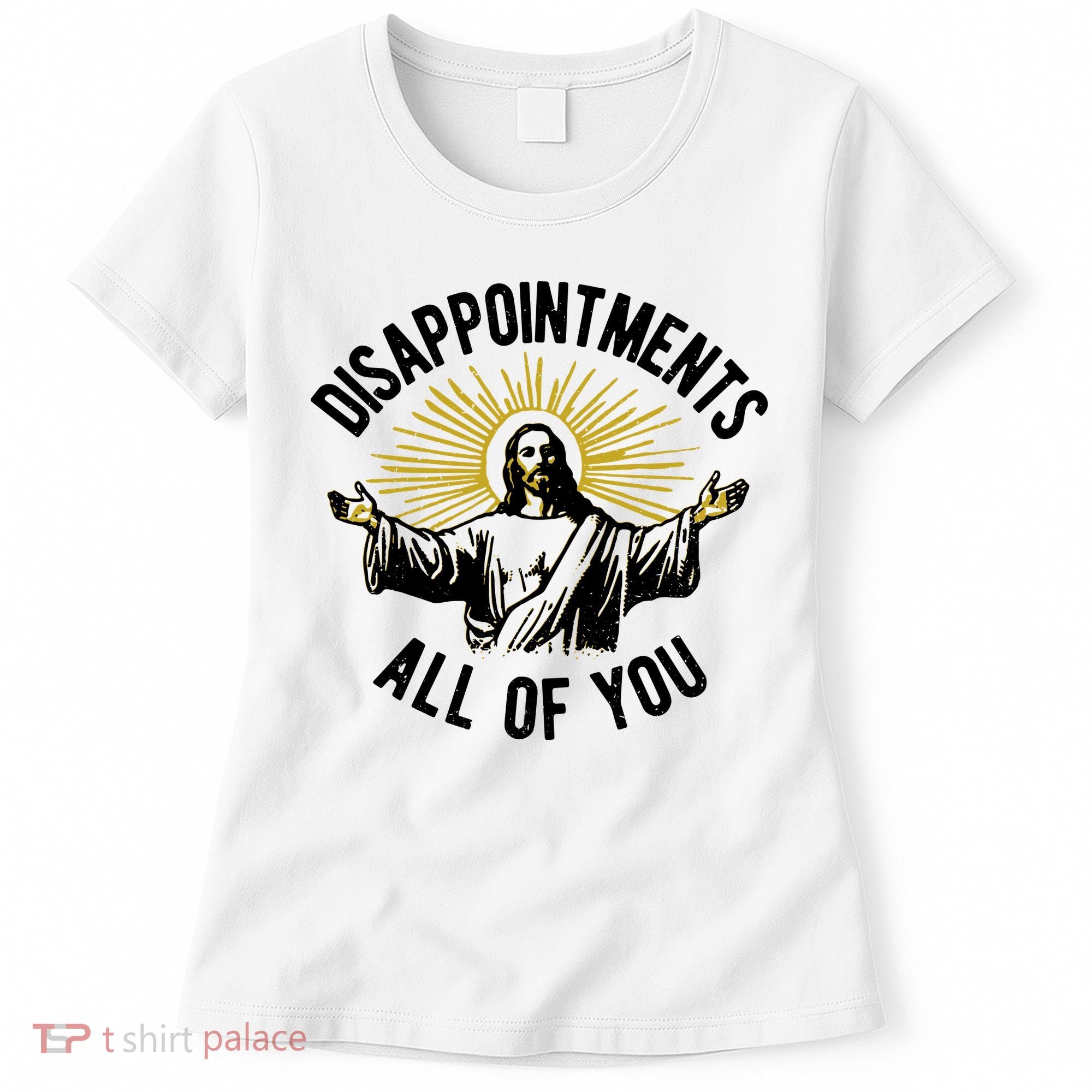 Disappointments All Of You Jesus Women's T-Shirt