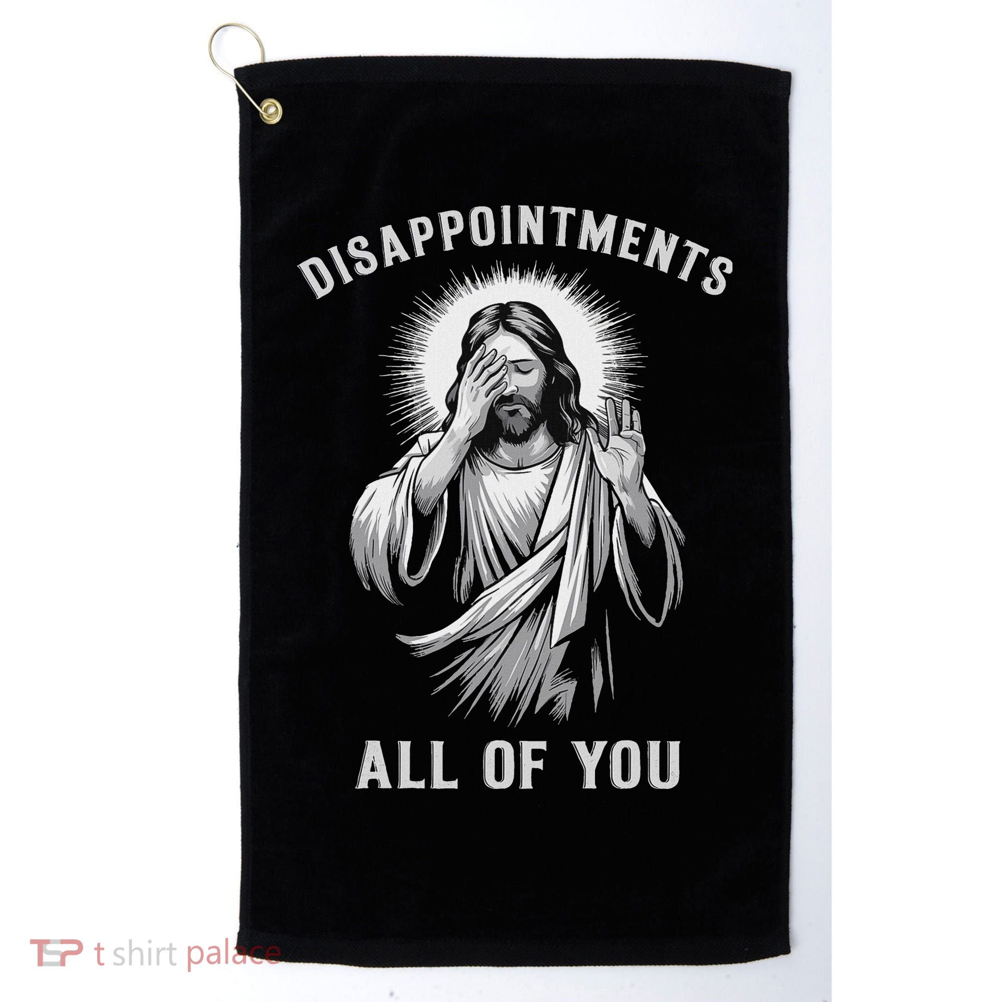Disappointments All Of You Golf Towel