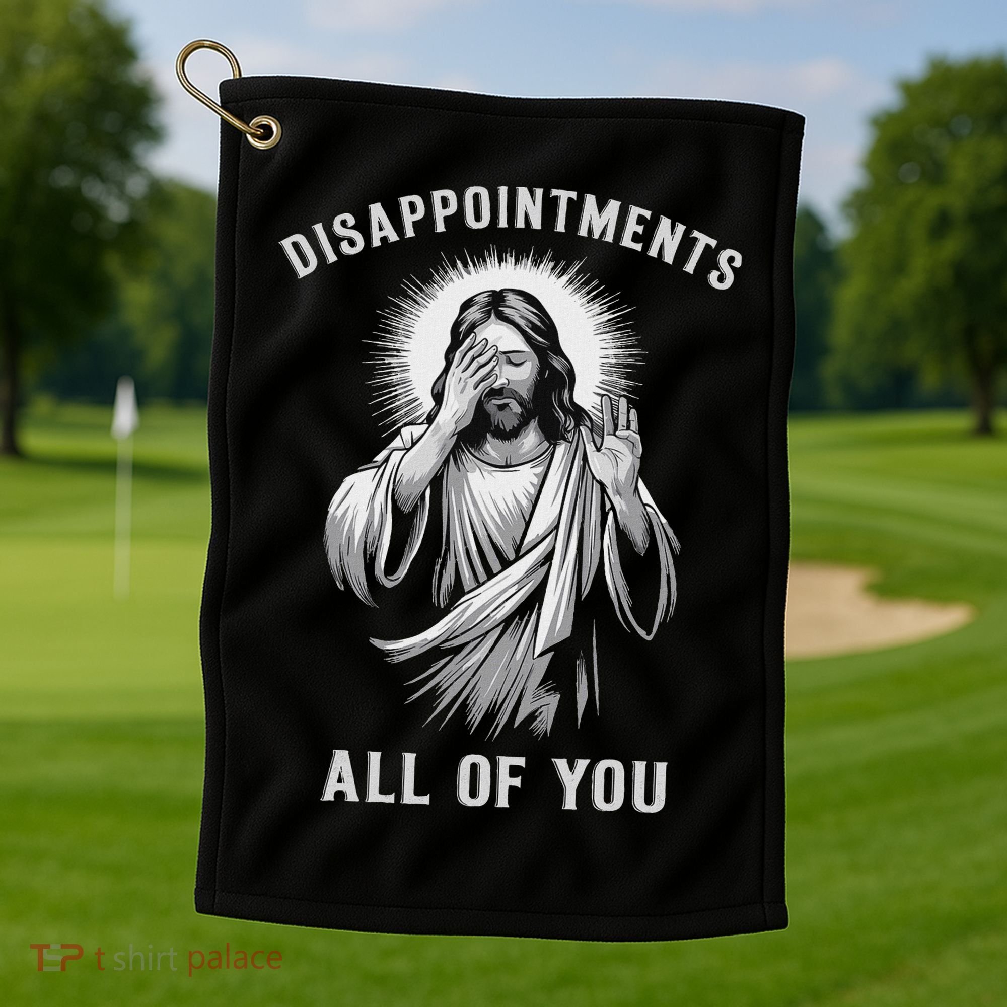Disappointments All Of You Golf Towel