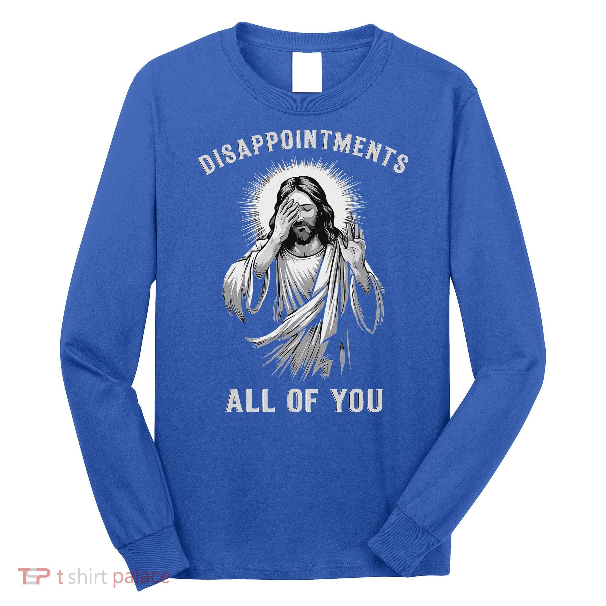 Disappointments All Of You Long Sleeve Shirt