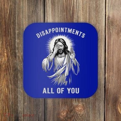Disappointments All Of You Coaster