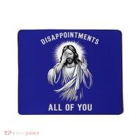 Disappointments All Of You Mousepad thumb 0