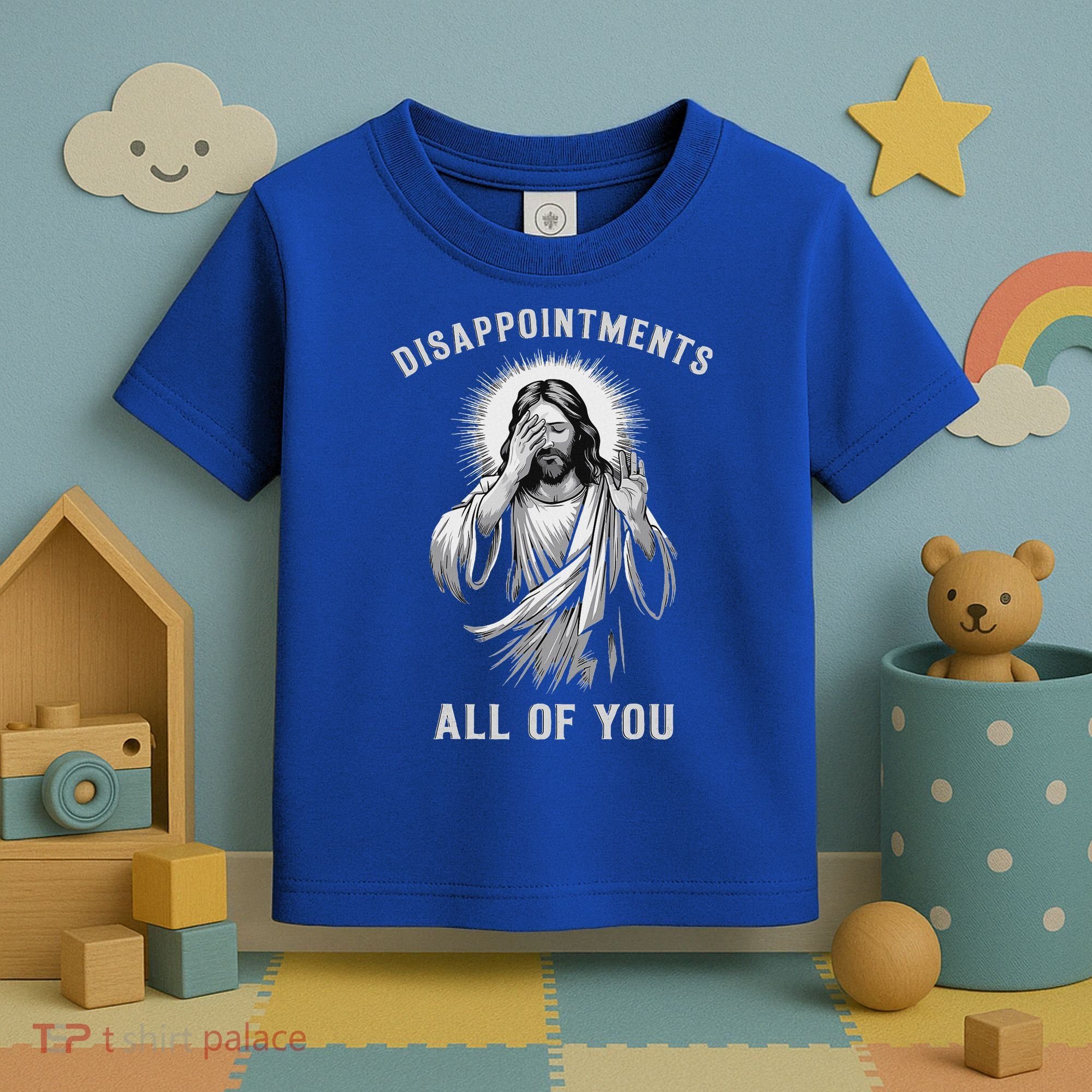 Disappointments All Of You Toddler T-Shirt