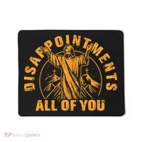 Disappointments All Of You Jesus Christ Mousepad thumb 0