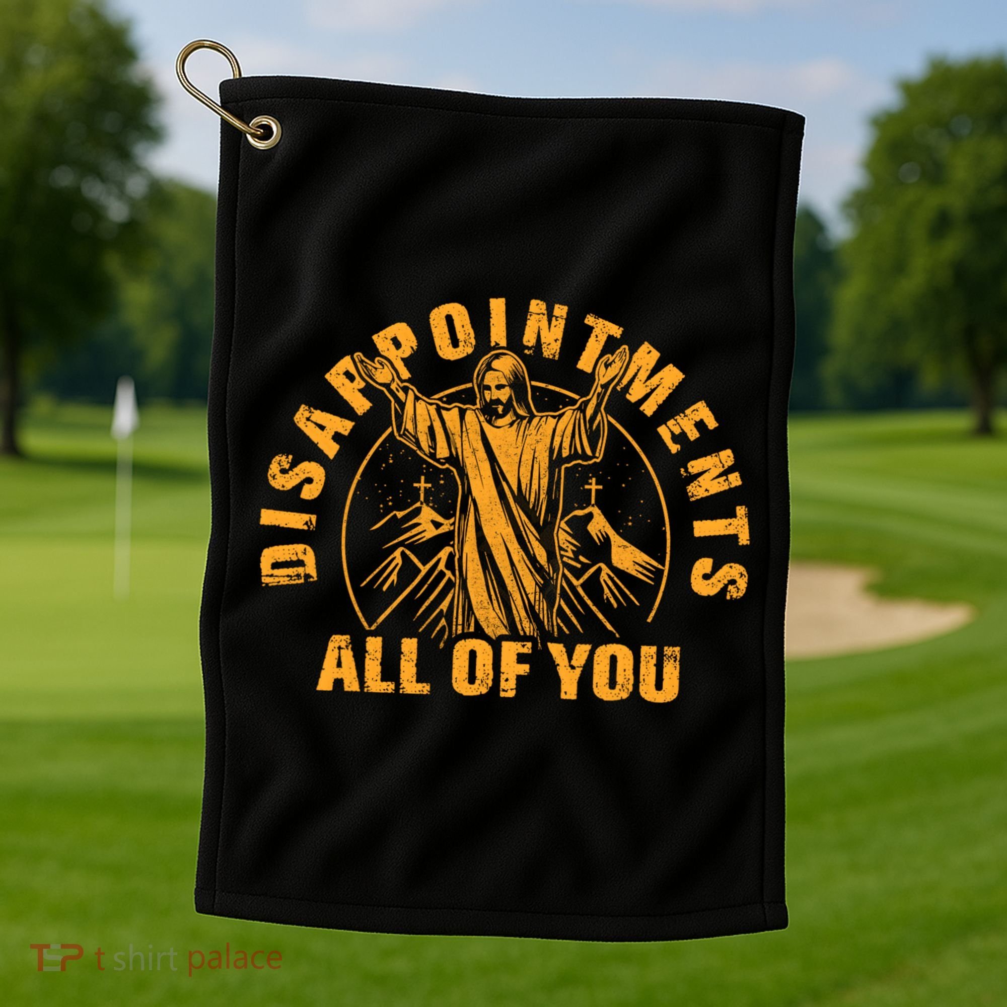 Disappointments All Of You Jesus Christ Golf Towel