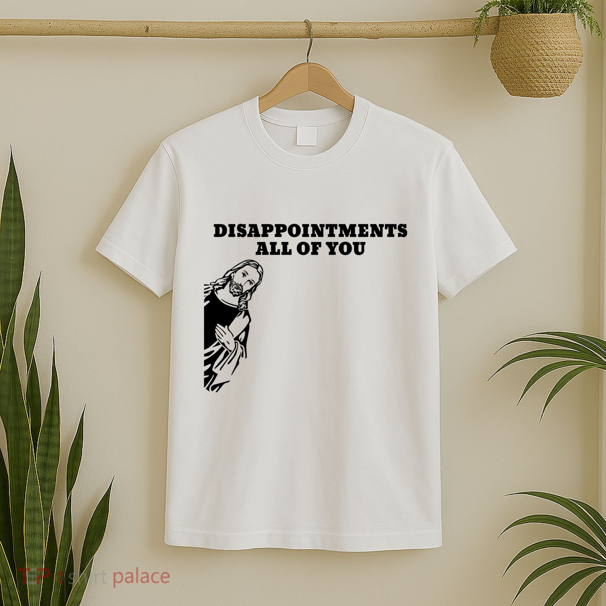 Disappointments All Of You Jesus Christ T-Shirt