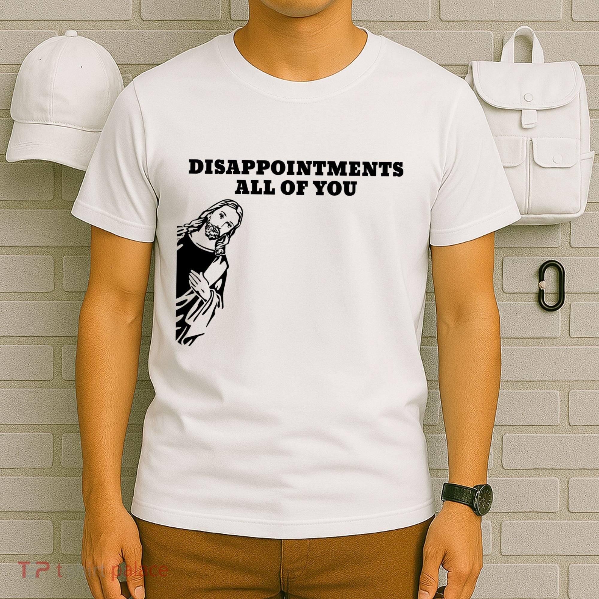 Disappointments All Of You Jesus Christ T-Shirt