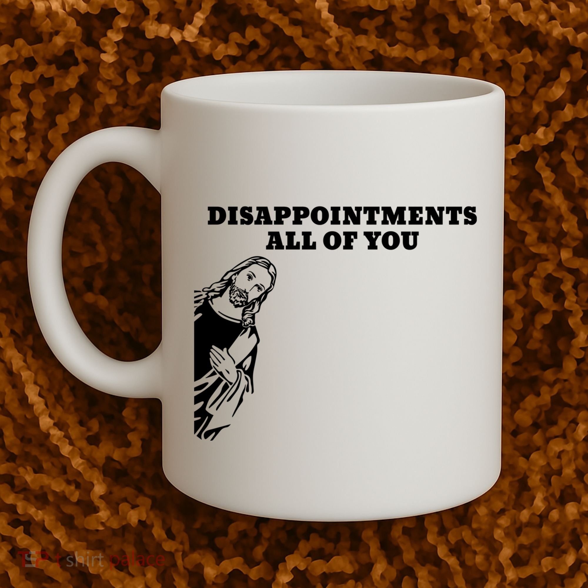 Disappointments All Of You Jesus Christ Coffee Mug