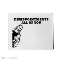 Disappointments All Of You Jesus Christ Mousepad thumb 0