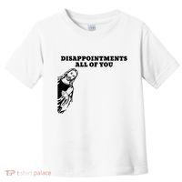 Disappointments All Of You Jesus Christ Toddler T-Shirt thumb 0