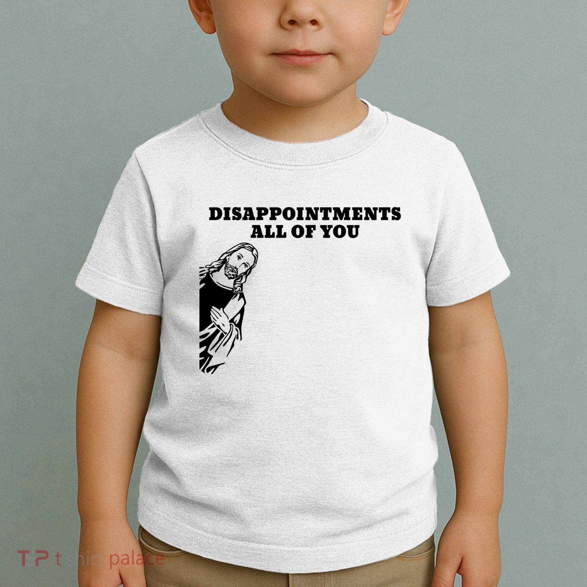 Disappointments All Of You Jesus Christ Toddler T-Shirt