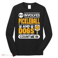 Dogs And Pickleball Lover Long Sleeve Shirt thumb 0