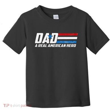 Dad A Real American Hero Toddler T-Shirt